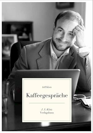 Kaffeegespräche - Jeff Klotz - Books - J. S. Klotz Verlagshaus - 9783949763472 - November 1, 2022