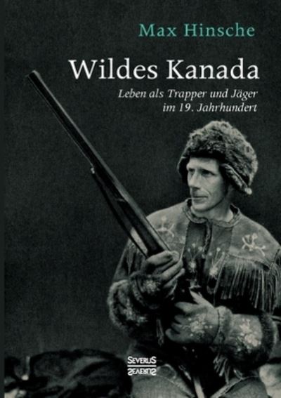 Cover for Max Hinsche · Wildes Kanada: Leben als Trapper und Jager im 20. Jahrhundert (Paperback Book) (2021)