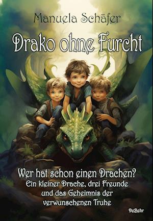 Cover for Manuela Schäfer · Drako ohne Furcht - Wer hat schon einen Drachen? - Ein kleiner Drache, drei Freunde und das Geheimnis der verwunschenen Truhe (Book) (2023)