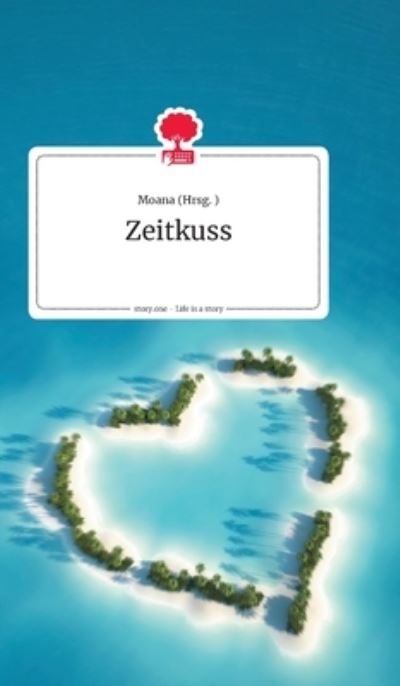 Zeitkuss. Life is a Story - story.one - Moana - Książki - story.one publishing - 9783990873472 - 30 czerwca 2021