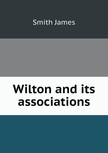 Cover for James Smith · Wilton and Its Associations (Pocketbok) (2013)