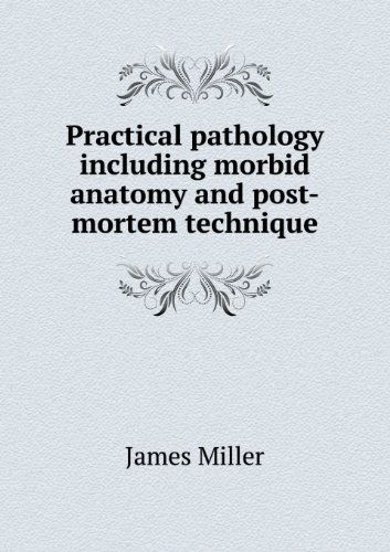 Cover for James Miller · Practical Pathology Including Morbid Anatomy and Post-mortem Technique (Paperback Book) (2013)