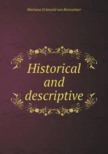 Cover for Mariana Griswold Van Rensselaer · Historical and Descriptive (Paperback Book) (2013)
