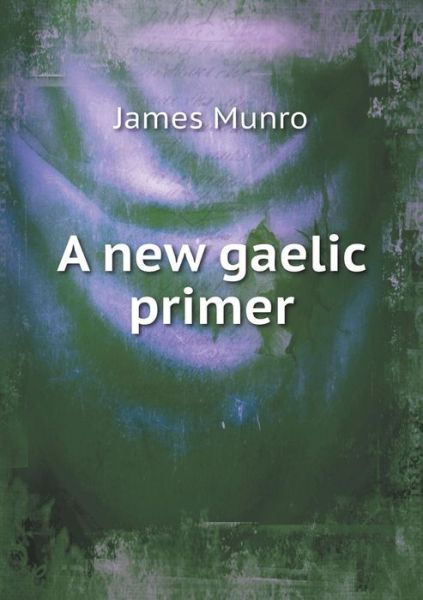 Cover for James Munro · A New Gaelic Primer (Taschenbuch) (2015)