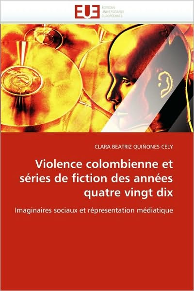 Cover for Clara Beatriz Quiñones Cely · Violence Colombienne et Séries De Fiction Des Années Quatre Vingt Dix: Imaginaires Sociaux et Répresentation Médiatique (Paperback Book) [French edition] (2018)