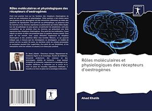 Cover for Ahed Khatib · Roles moleculaires et physiologiques des recepteurs d'oestrogenes (Taschenbuch) (2020)