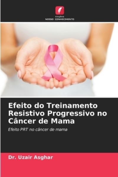 Cover for Dr Uzair Asghar · Efeito do Treinamento Resistivo Progressivo no Cancer de Mama (Paperback Book) (2021)
