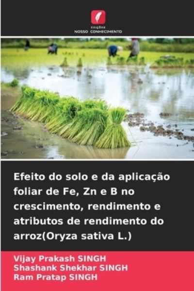 Cover for Vijay Prakash Singh · Efeito do solo e da aplicacao foliar de Fe, Zn e B no crescimento, rendimento e atributos de rendimento do arroz (Oryza sativa L.) (Paperback Book) (2021)