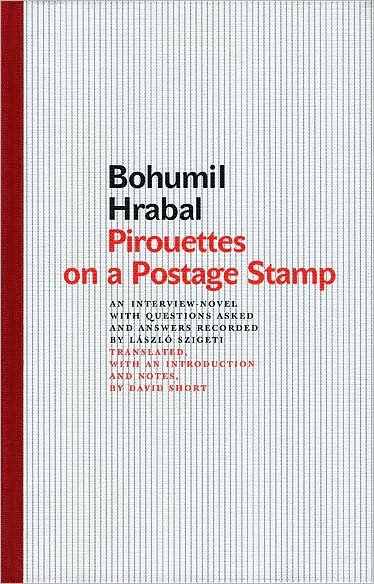 Cover for Bohumil Hrabal · Pirouettes on a Postage Stamp: An Interview-novel with Questions Asked and Answers Recorded by Laszlo Szigeti (Hardcover bog) (2009)