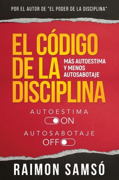 Cover for Raimon Samso · El Codigo de la disciplina: Mas autoestima y menos autosabotaje (Paperback Book) (2022)