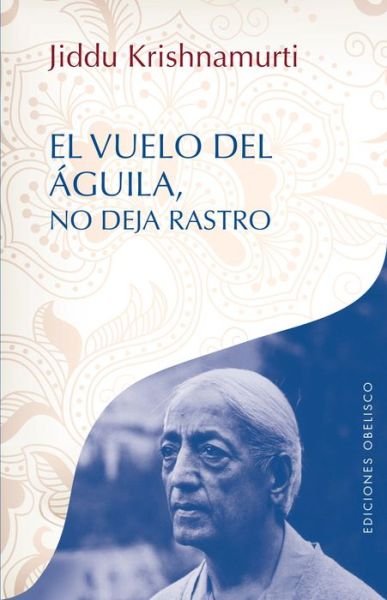 Cover for Jiddu Krishnamurti · El Vuelo Del Aguila No Deja Rastro (Paperback Book) (2015)