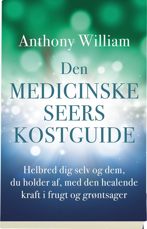 Cover for Anthony William · Den medicinske seers kostguide (Hæftet bog) [1. udgave] (2017)