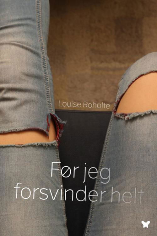 Cover for Louise Roholte · Før jeg forsvinder helt (Hardcover bog) [1. udgave] (2015)