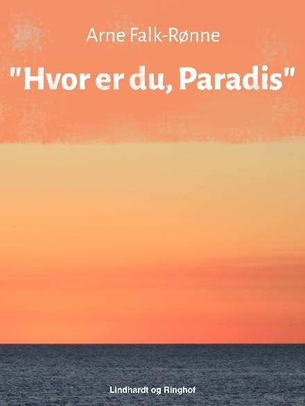 Cover for Arne Falk-Rønne · &quot;Hvor er du, Paradis?&quot; (Sewn Spine Book) [2º edição] (2017)