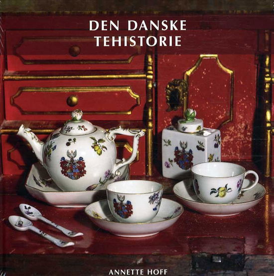 Nydelsesmidlernes Danmarkshistorie 1: Den Danske Tehistorie - Annette Hoff - Bøker - Wormianum & Den Gamle By - 9788789531472 - 1. oktober 2015