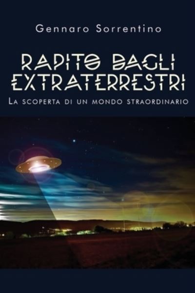 Cover for Gennaro Sorrentino · Rapito dagli extraterrestri. La scoperta di un mondo straordinario (Paperback Book) (2019)