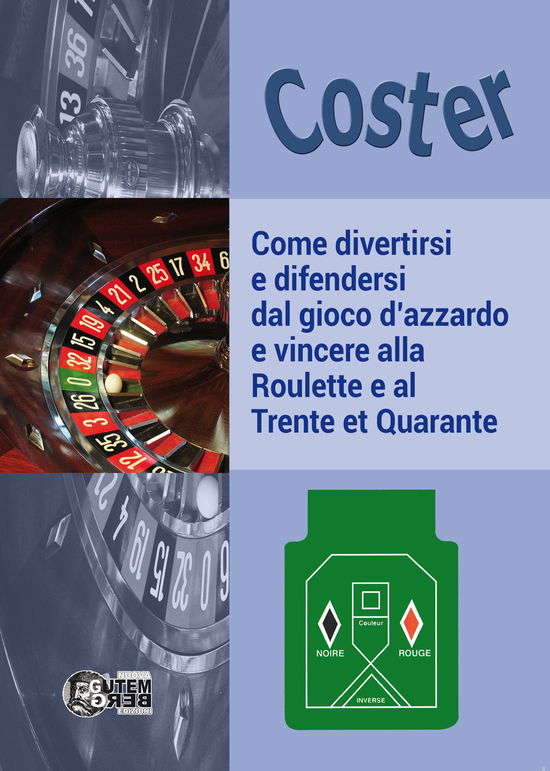 Come Divertirsi E Difendersi Dal Gioco D'azzardo E Vincere Alla Roulette E Al Trente Et Quarante - Coster - Libros -  - 9788899843472 - 