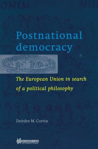 Deirdre M. Curtin · Postnational democracy: The European Union in Search of a political philosophy (Pocketbok) (1997)