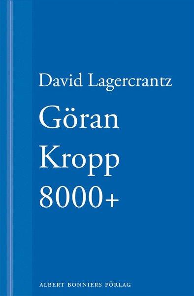 Göran Kropp 8000+ - David Lagercrantz - Bøger - Albert Bonniers Förlag - 9789100137472 - 11. september 2013