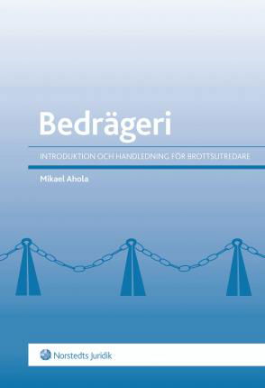 Bedrägeri : introduktion och handledning för brottsutredare - Ahola Mikael - Bøger - Norstedts Juridik - 9789139016472 - 26. september 2013