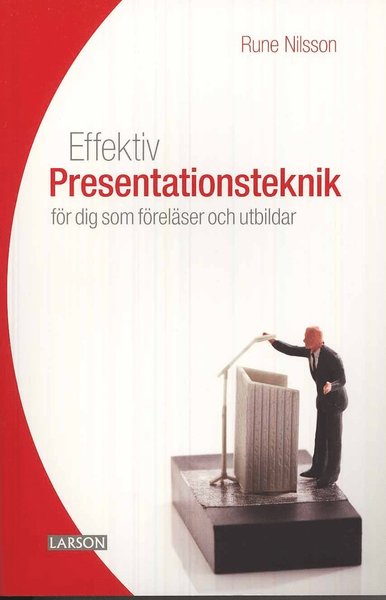 Effektiv presentationsteknik : för dig som föreläser och utbildar - Rune Nilsson - Kirjat - Bokförlaget Robert Larson - 9789151403472 - perjantai 21. marraskuuta 2008