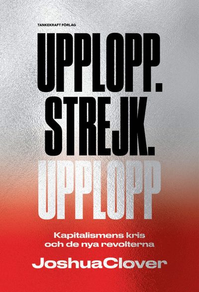 Upplopp.Strejk.Upplopp - Joshua Clover - Książki - Tankekraft Förlag - 9789188203472 - 29 kwietnia 2019