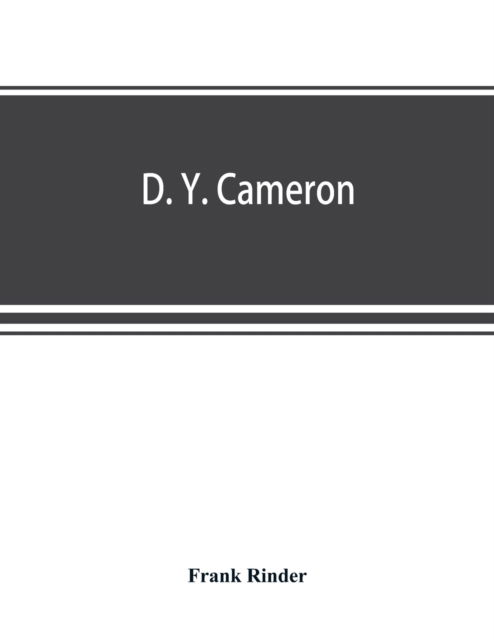 Cover for Frank Rinder · D. Y. Cameron; an illustrated catalogue of his etched work, with introductory essay &amp; descriptive notes on each plate (Pocketbok) (2019)