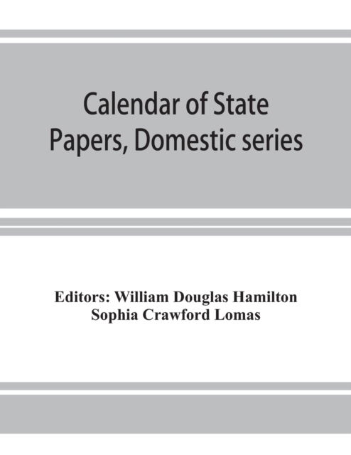 Cover for Sophia Crawford Lomas · Calendar of State Papers, Domestic series, of the reign of Charles I (March 1625 to January 1649) (Paperback Book) (2019)