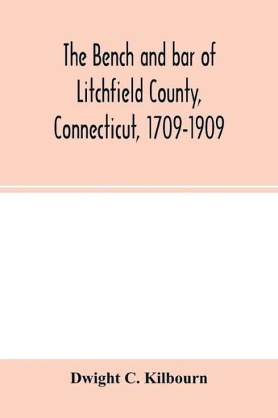 Cover for Dwight C. Kilbourn · The Bench and Bar of Litchfield County, (Pocketbok) (2020)
