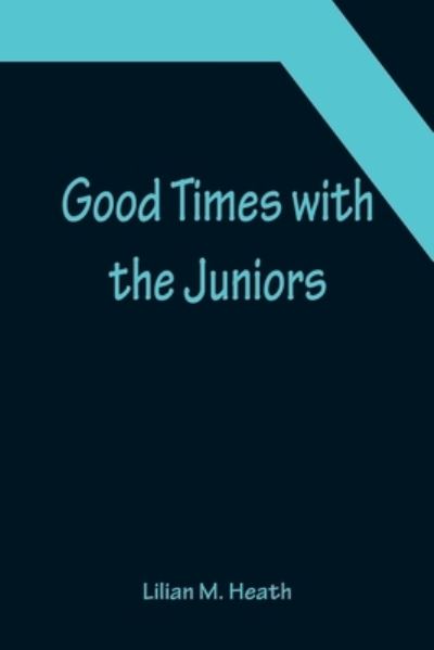 Cover for Lilian M. Heath · Good Times with the Juniors (Taschenbuch) (2022)