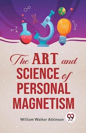 Cover for William Walker Atkinson · The Art and Science of Personal Magnetism (Paperback Book) (2023)