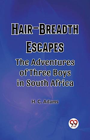 Cover for H C Adams · Hair-Breadth EscapesThe Adventures of Three Boys in South Africa (Edition2023) (Pocketbok) (2024)
