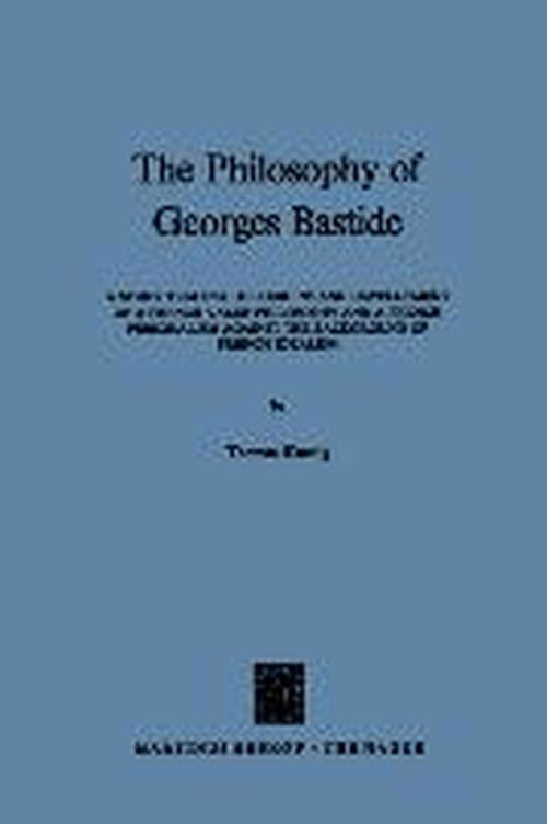 T. Koenig · The Philosophy of Georges Bastide: A Study Tracing the Origins and Development of a French Value Philosophy and a French Personalism against the Background of French Idealism (Paperback Book) [Softcover reprint of the original 1st ed. 1971 edition] (2011)