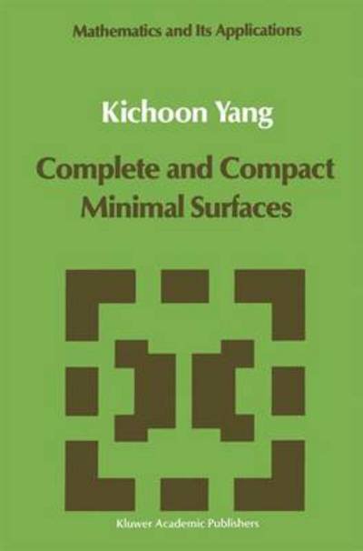 Cover for Kichoon Yang · Complete and Compact Minimal Surfaces - Mathematics and Its Applications (Pocketbok) [Softcover Reprint of the Original 1st Ed. 1989 edition] (2011)
