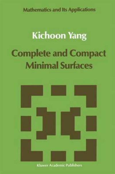 Cover for Kichoon Yang · Complete and Compact Minimal Surfaces - Mathematics and Its Applications (Paperback Bog) [Softcover Reprint of the Original 1st Ed. 1989 edition] (2011)