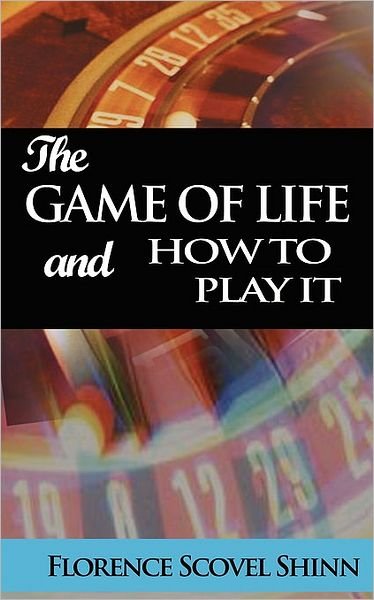 The Game of Life and How to Play It - Florence Scovel Shinn - Books - BN Publishing - 9789562915472 - September 11, 2007