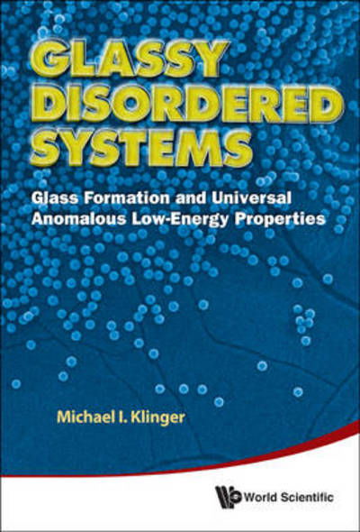 Cover for Klinger, Michael I (Bar-ilan Univ, Israel) · Glassy Disordered Systems: Glass Formation And Universal Anomalous Low-energy Properties (Soft Modes) (Hardcover Book) (2013)