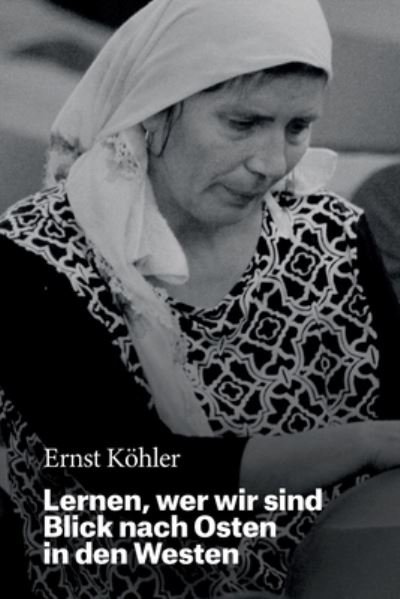 Lernen, wer wir sind: Blick nach Osten in den Westen - Ernst Koehler - Bøger - Independently Published - 9798403340472 - 16. januar 2022