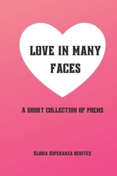 Cover for Elodia Esperanza Benitez · Love in Many Faces: A Short Collection of Poetry (Paperback Book) (2022)