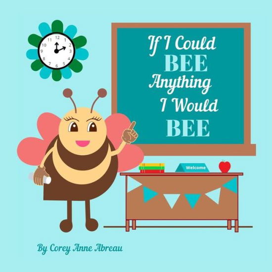 Cover for Corey Anne Abreau · If I Could Bee Anything I Would Bee (Paperback Book) (2022)