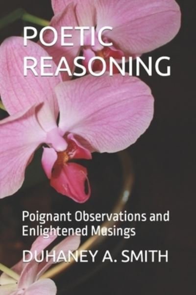 Cover for Duhaney A Smith · Poetic Reasoning: Poignant Observations and Enlightened Musings (Taschenbuch) (2022)