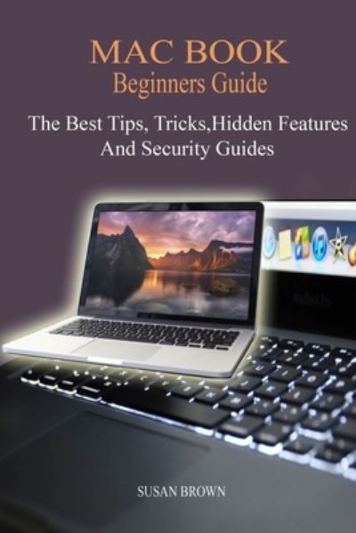 Cover for Susan Brown · MAC BOOK Beginners Guide: New Mac Tips, Tricks, Hidden Features, And Security Guide. (Paperback Book) (2021)