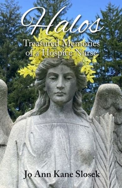 Cover for Jo Ann Kane Slosek · Halos: Treasured Memories of a Hospice Nurse (Pocketbok) (2021)