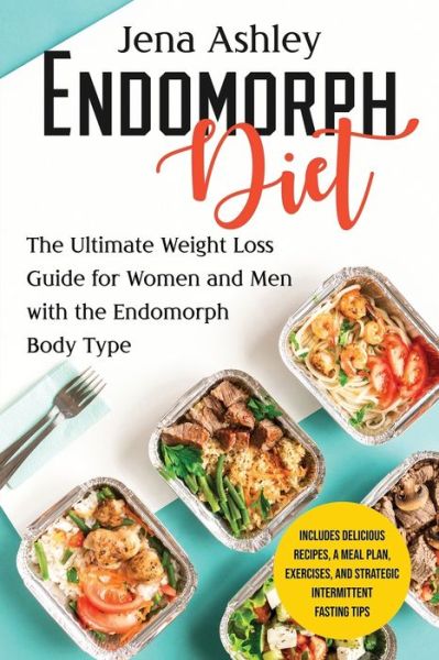 Cover for Jena Ashley · Endomorph Diet: The Ultimate Weight Loss Guide for Women and Men with the Endomorph Body Type Includes Delicious Recipes, a Meal Plan, Exercises, and Strategic Intermittent Fasting Tips - Diet Techniques (Taschenbuch) (2021)