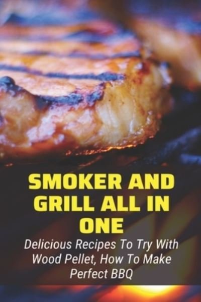 Smoker And Grill All In One - Ngoc McAnelly - Livros - Independently Published - 9798524302472 - 21 de junho de 2021