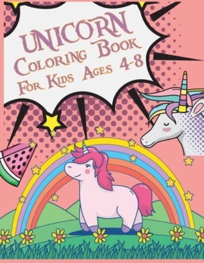 Unicorn Coloring Book For Kids Ages 4-8: My First Big Book of Unicorns - Joy Press - Books - Independently Published - 9798538811472 - July 16, 2021