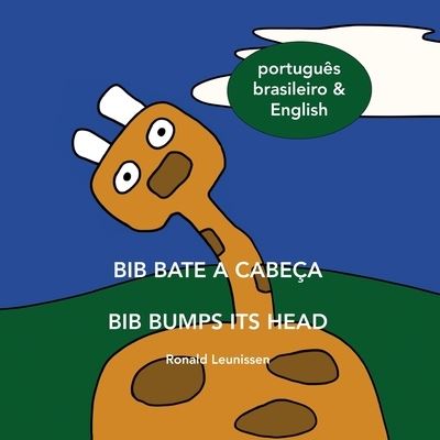 Cover for Ronald Leunissen · Bib bate a cabeca - Bib bumps its head: portugues brasileiro &amp; English - Bib the Giraffe (Paperback Book) (2021)