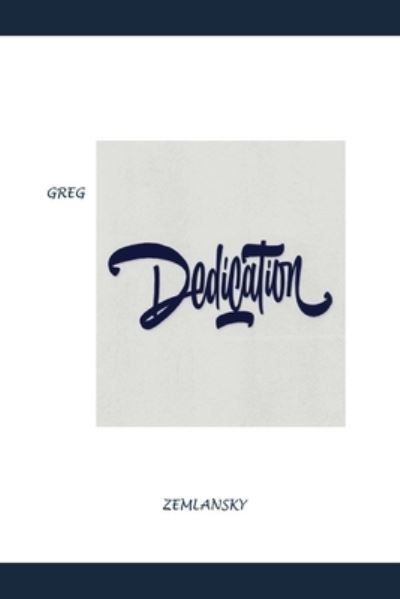 Dedication - Greg Zemlansky - Books - Independently Published - 9798548568472 - August 2, 2021