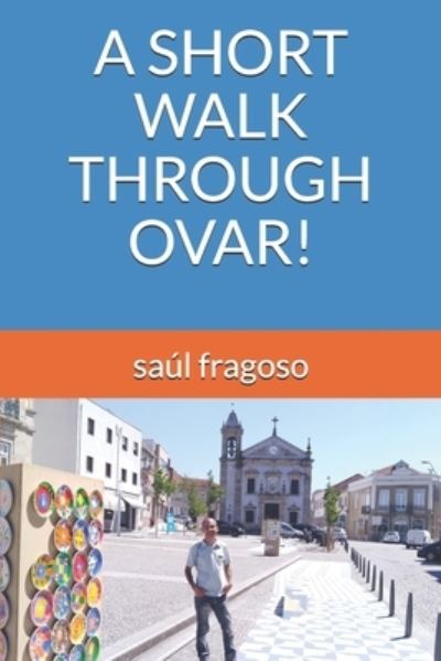 A Short Walk Through Ovar! - Saul Fragoso - Książki - Independently Published - 9798548584472 - 2 sierpnia 2021