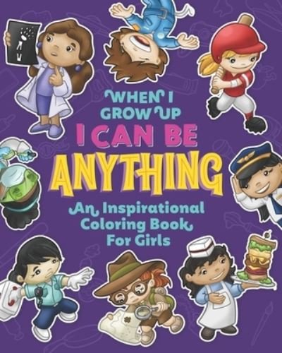 When I Grow Up I Can Be Anything an Inspirational Coloring Book For Girls - Independently Published - Bücher - Independently Published - 9798586980472 - 26. Dezember 2020